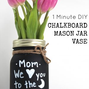 Mother's Day Chalkboard Mason Jar Vase - Mother's Day Homemade Gift Ideas with Mason Jars